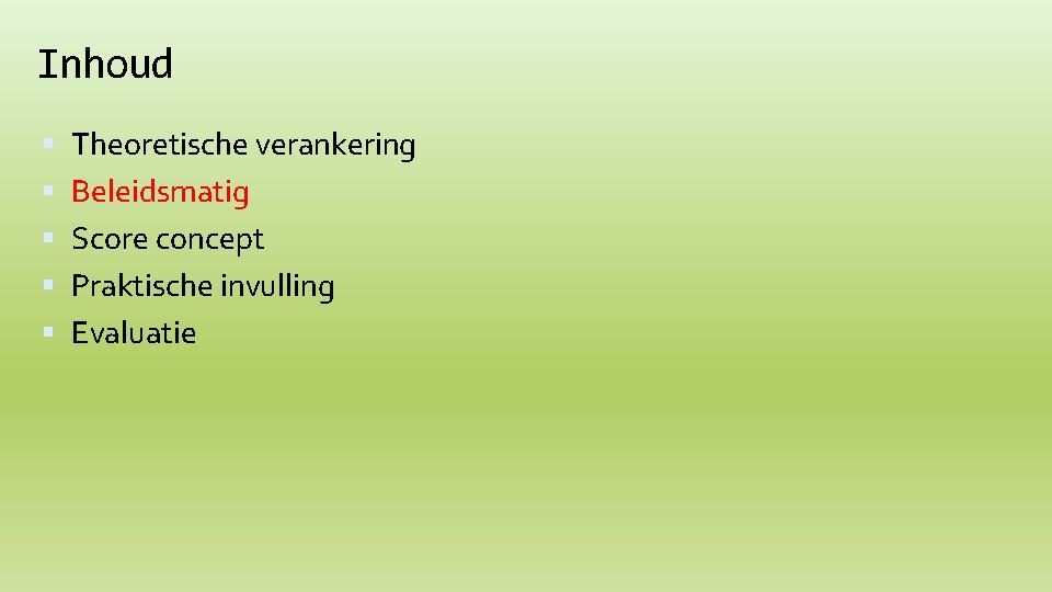 Inhoud Theoretische verankering Beleidsmatig Score concept Praktische invulling Evaluatie 