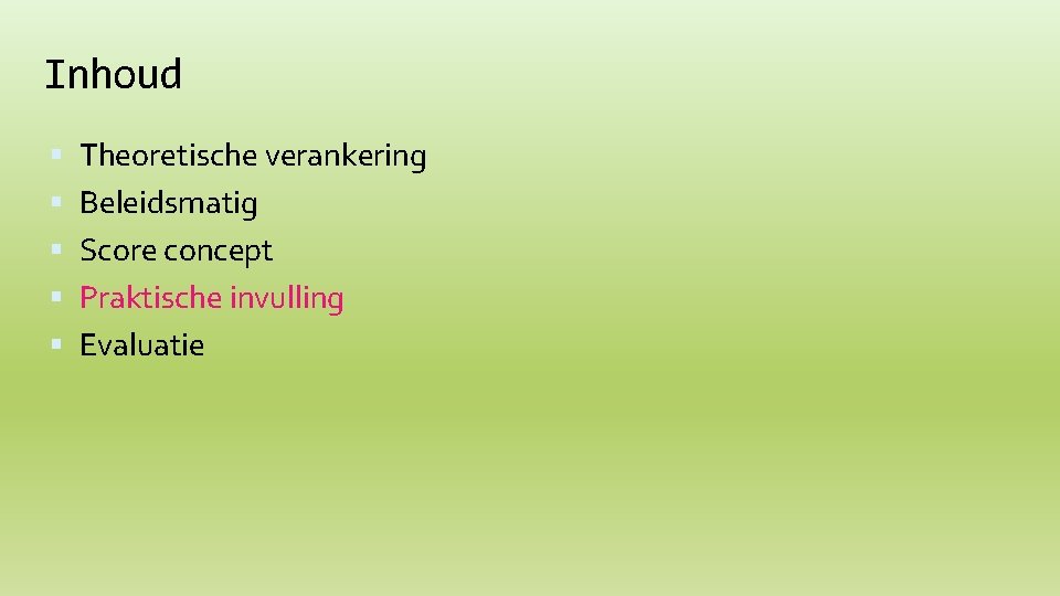 Inhoud Theoretische verankering Beleidsmatig Score concept Praktische invulling Evaluatie 