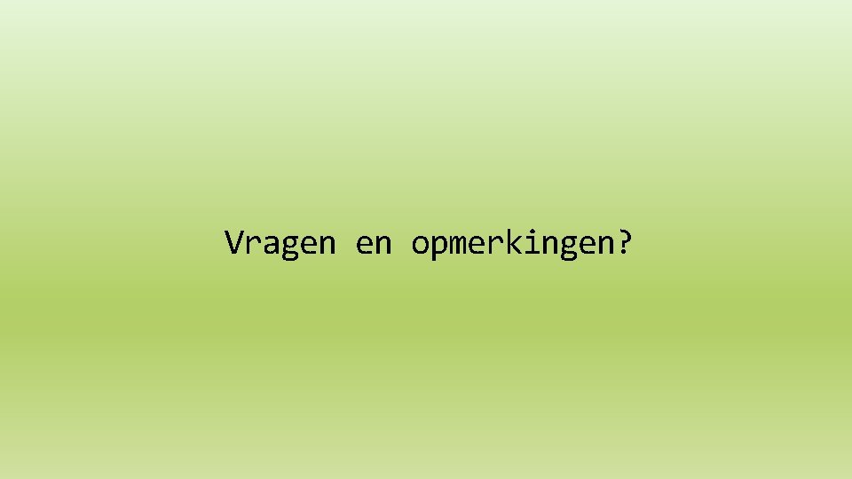 Vragen en opmerkingen? 