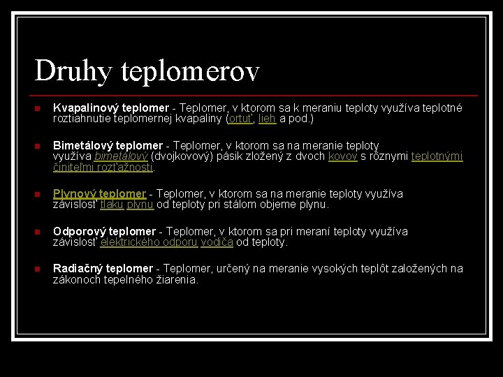 Druhy teplomerov n Kvapalinový teplomer - Teplomer, v ktorom sa k meraniu teploty využíva