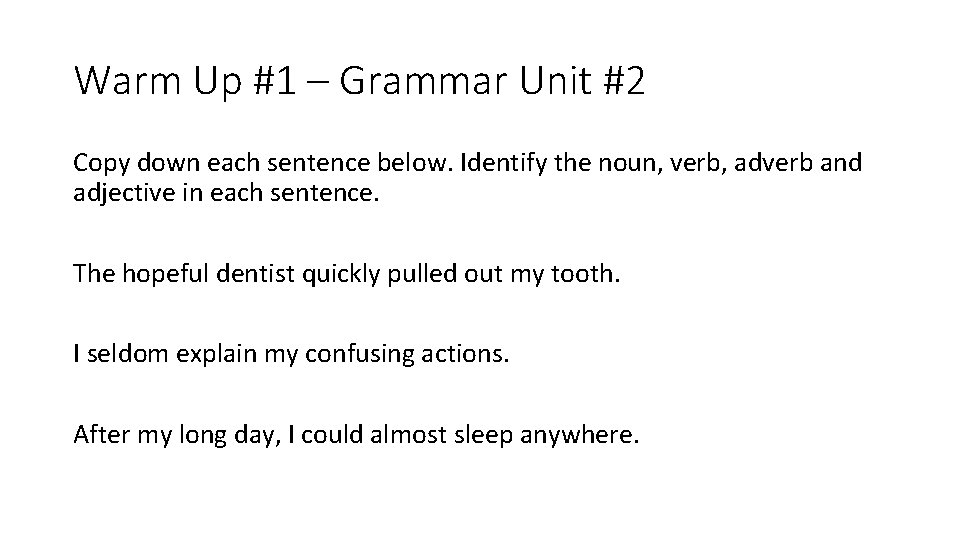Warm Up #1 – Grammar Unit #2 Copy down each sentence below. Identify the