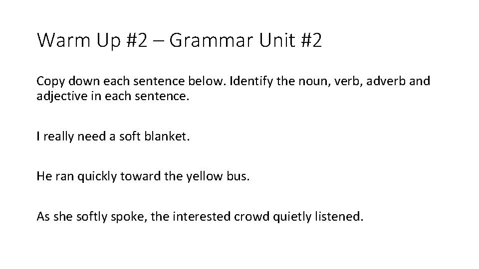Warm Up #2 – Grammar Unit #2 Copy down each sentence below. Identify the