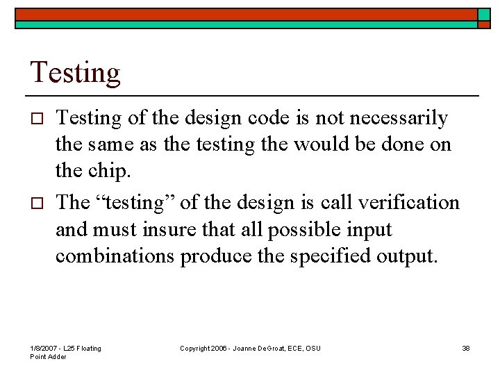 Testing o o Testing of the design code is not necessarily the same as