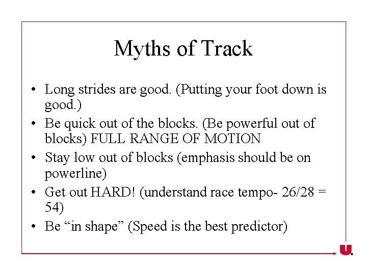 Myths of Track • Long strides are good. (Putting your foot down is good.