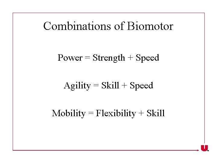 Combinations of Biomotor Power = Strength + Speed Agility = Skill + Speed Mobility