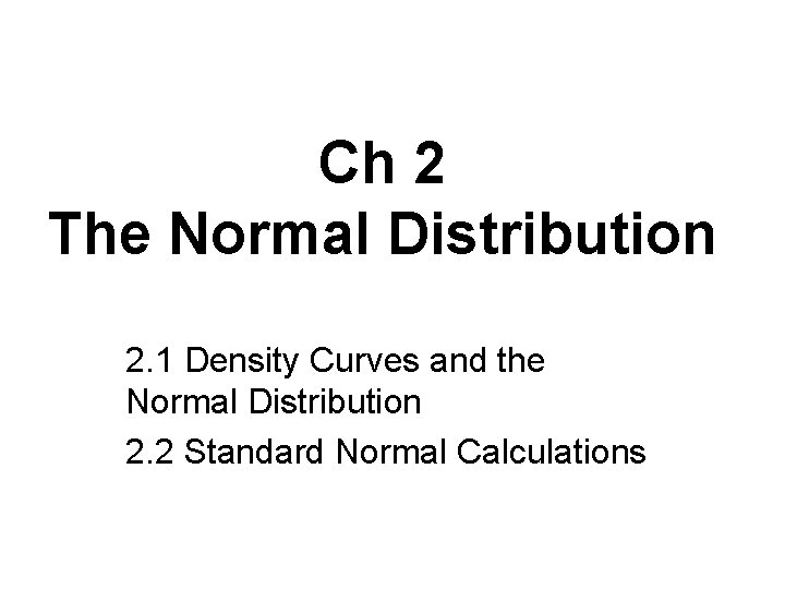 Ch 2 The Normal Distribution 2. 1 Density Curves and the Normal Distribution 2.