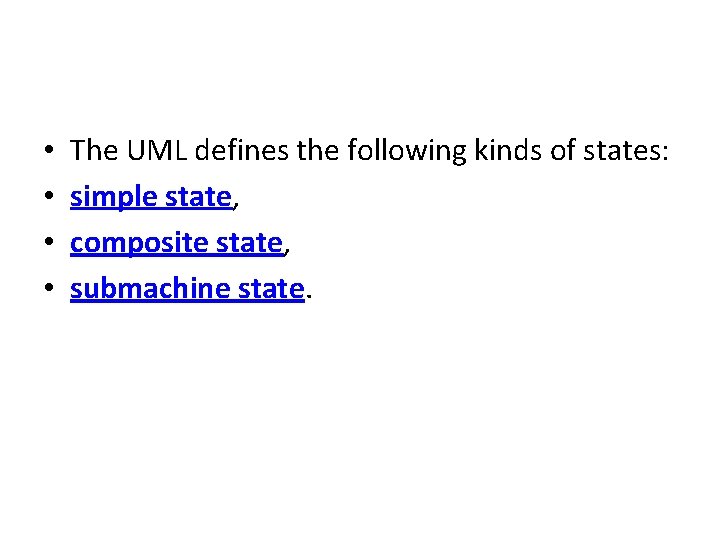  • • The UML defines the following kinds of states: simple state, composite