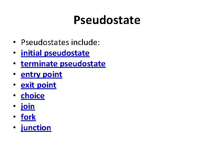 Pseudostate • • • Pseudostates include: initial pseudostate terminate pseudostate entry point exit point