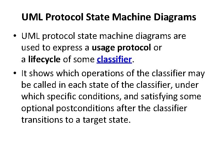 UML Protocol State Machine Diagrams • UML protocol state machine diagrams are used to