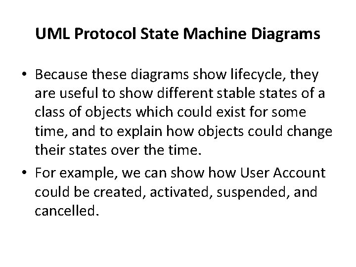 UML Protocol State Machine Diagrams • Because these diagrams show lifecycle, they are useful