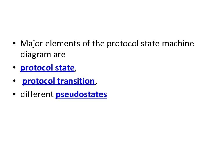  • Major elements of the protocol state machine diagram are • protocol state,