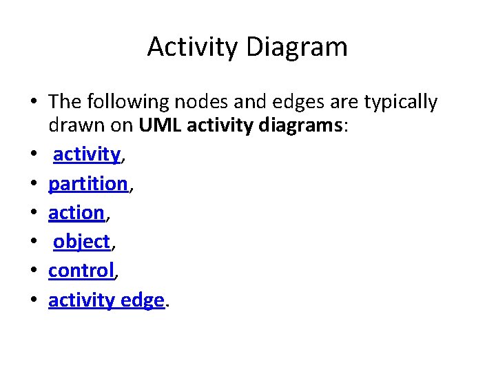 Activity Diagram • The following nodes and edges are typically drawn on UML activity