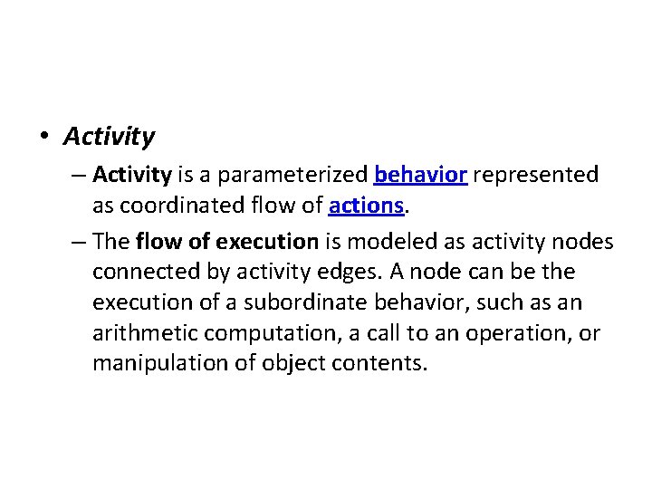  • Activity – Activity is a parameterized behavior represented as coordinated flow of