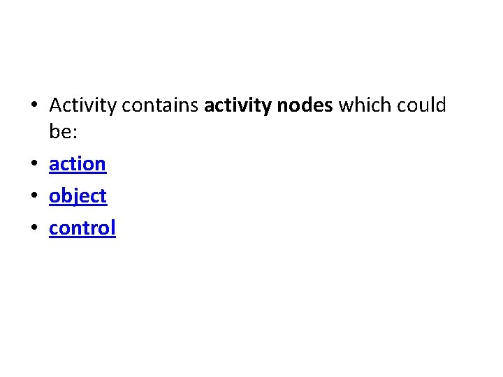  • Activity contains activity nodes which could be: • action • object •