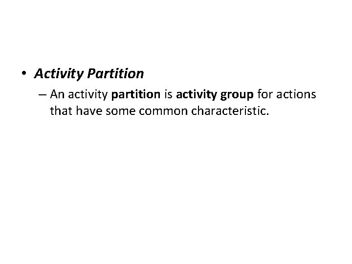  • Activity Partition – An activity partition is activity group for actions that