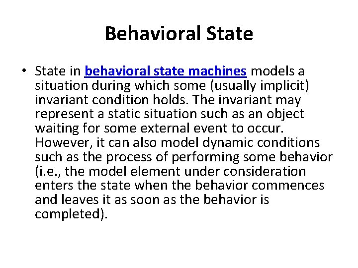 Behavioral State • State in behavioral state machines models a situation during which some