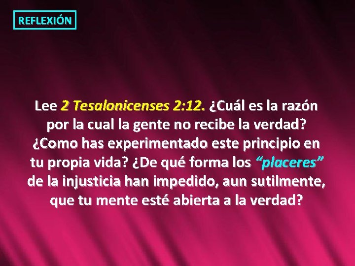 REFLEXIÓN Lee 2 Tesalonicenses 2: 12. ¿Cuál es la razón por la cual la