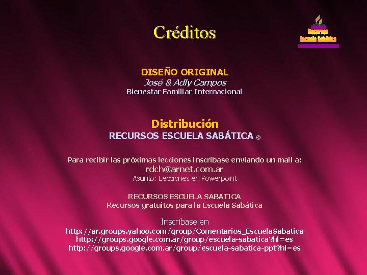 Créditos DISEÑO ORIGINAL José & Adly Campos Bienestar Familiar Internacional Distribución RECURSOS ESCUELA SABÁTICA