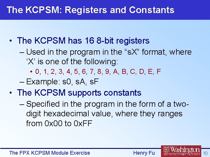 The KCPSM: Registers and Constants • The KCPSM has 16 8 -bit registers –