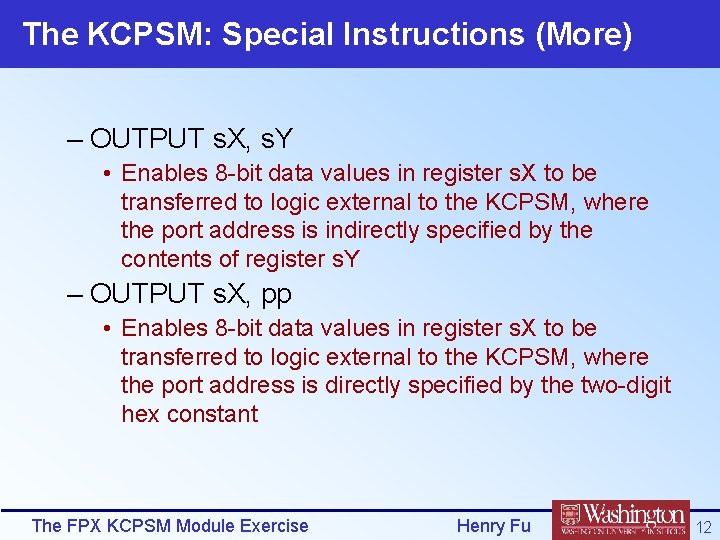 The KCPSM: Special Instructions (More) – OUTPUT s. X, s. Y • Enables 8