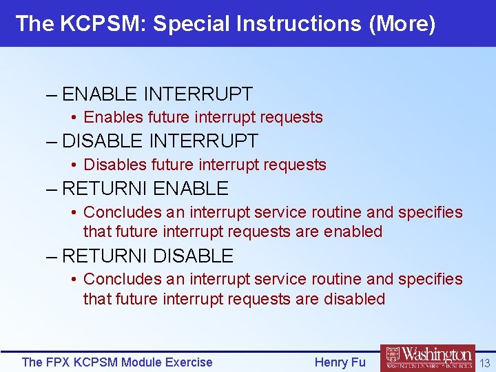 The KCPSM: Special Instructions (More) – ENABLE INTERRUPT • Enables future interrupt requests –