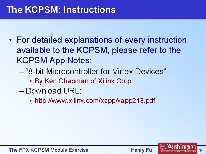 The KCPSM: Instructions • For detailed explanations of every instruction available to the KCPSM,