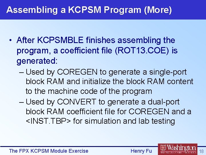 Assembling a KCPSM Program (More) • After KCPSMBLE finishes assembling the program, a coefficient