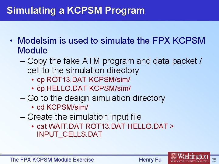Simulating a KCPSM Program • Modelsim is used to simulate the FPX KCPSM Module