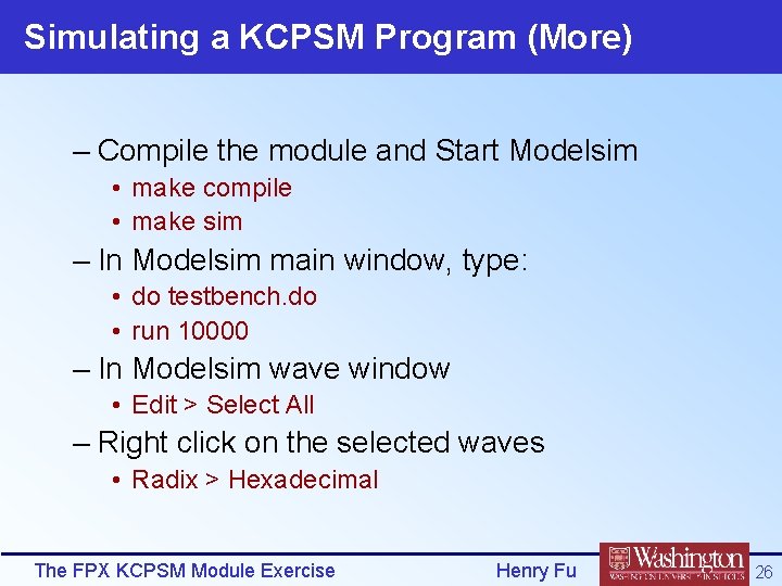 Simulating a KCPSM Program (More) – Compile the module and Start Modelsim • make