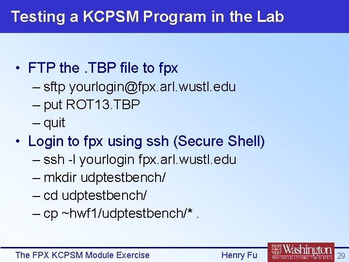Testing a KCPSM Program in the Lab • FTP the. TBP file to fpx