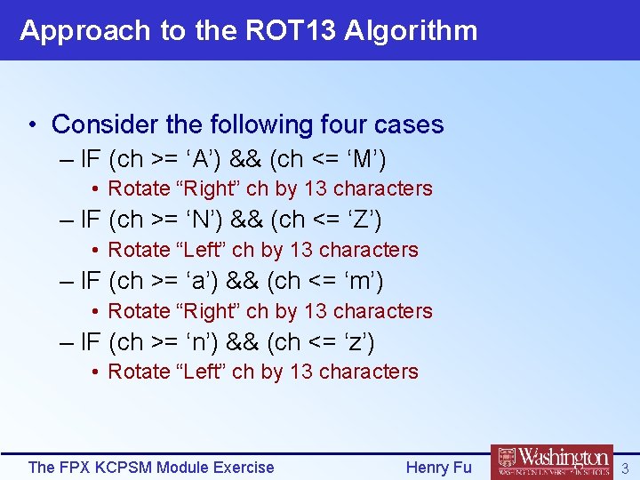 Approach to the ROT 13 Algorithm • Consider the following four cases – IF
