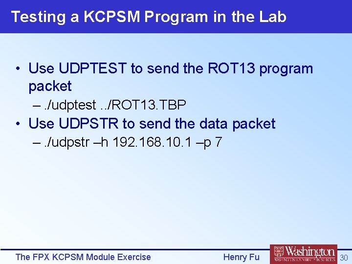Testing a KCPSM Program in the Lab • Use UDPTEST to send the ROT