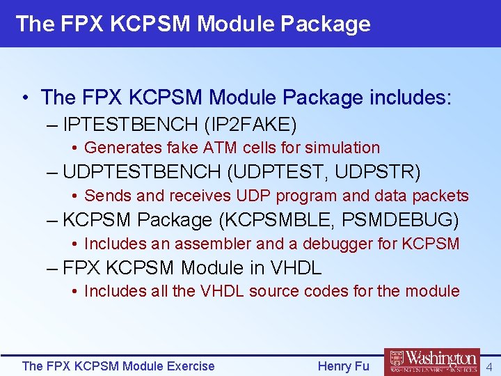 The FPX KCPSM Module Package • The FPX KCPSM Module Package includes: – IPTESTBENCH
