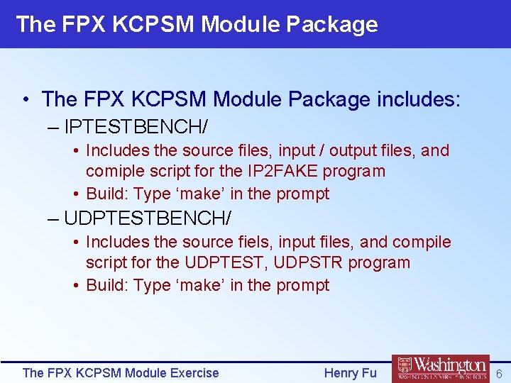 The FPX KCPSM Module Package • The FPX KCPSM Module Package includes: – IPTESTBENCH/