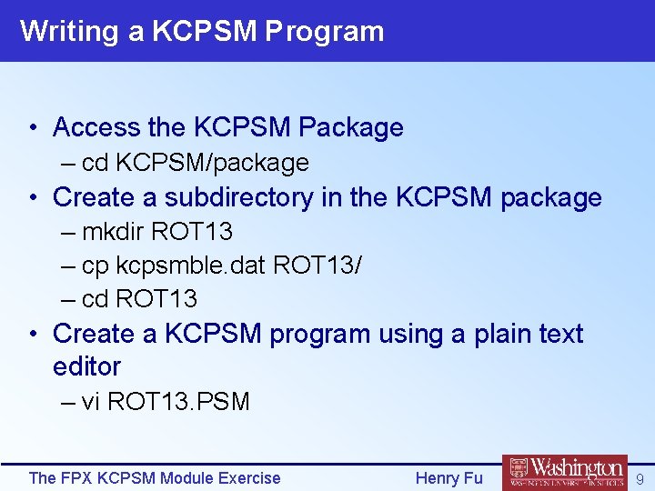 Writing a KCPSM Program • Access the KCPSM Package – cd KCPSM/package • Create