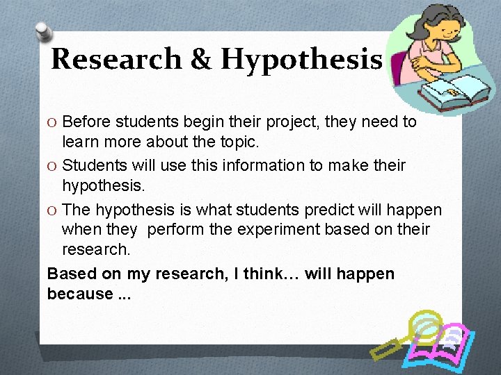 Research & Hypothesis O Before students begin their project, they need to learn more