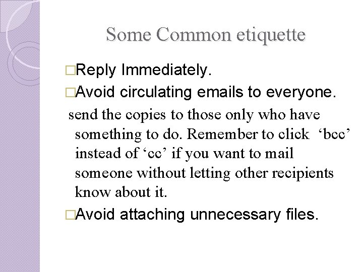 Some Common etiquette �Reply Immediately. �Avoid circulating emails to everyone. send the copies to