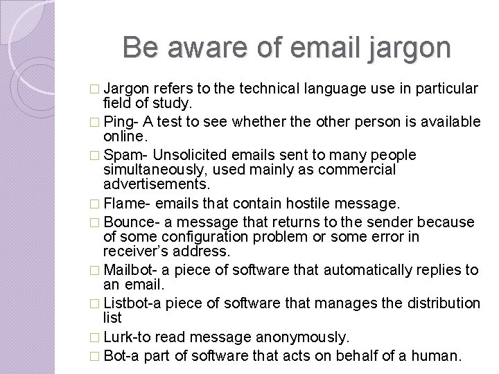Be aware of email jargon � Jargon refers to the technical language use in