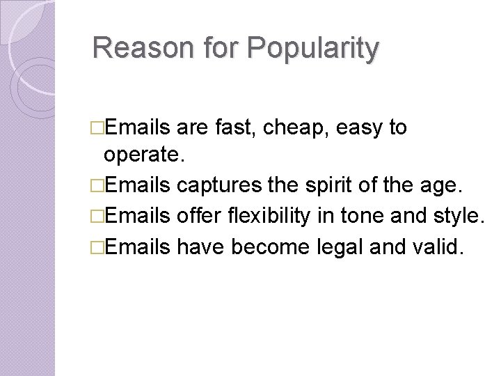 Reason for Popularity �Emails are fast, cheap, easy to operate. �Emails captures the spirit