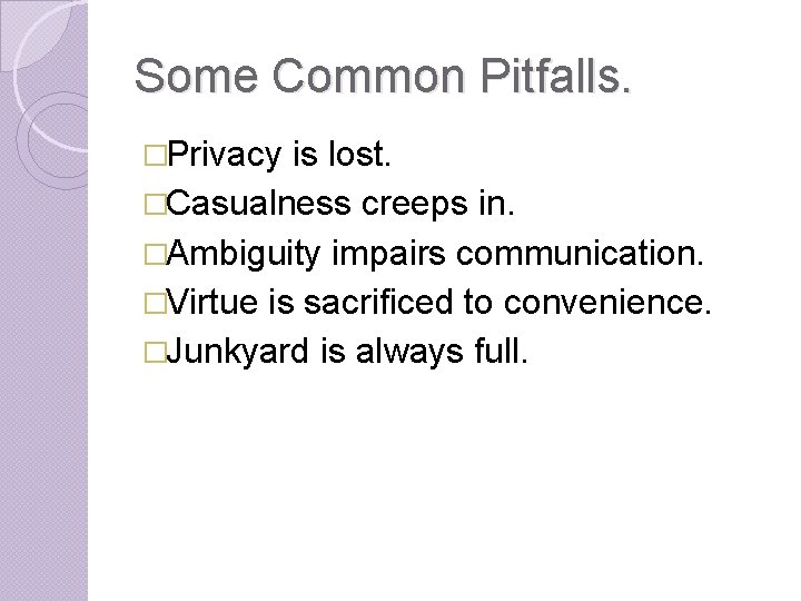 Some Common Pitfalls. �Privacy is lost. �Casualness creeps in. �Ambiguity impairs communication. �Virtue is