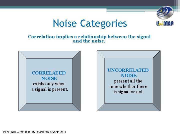 Noise Categories Correlation implies a relationship between the signal and the noise. CORRELATED NOISE