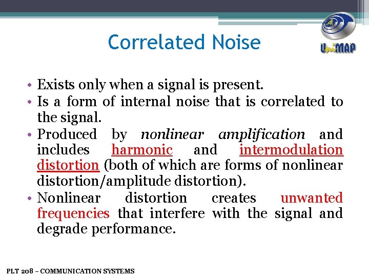 Correlated Noise • Exists only when a signal is present. • Is a form