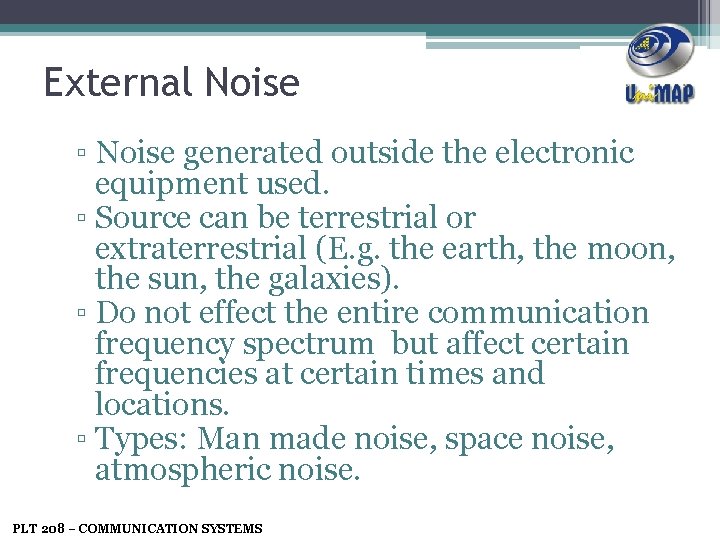 External Noise ▫ Noise generated outside the electronic equipment used. ▫ Source can be