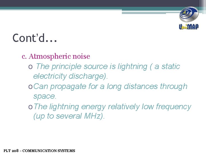 Cont’d. . . c. Atmospheric noise o The principle source is lightning ( a