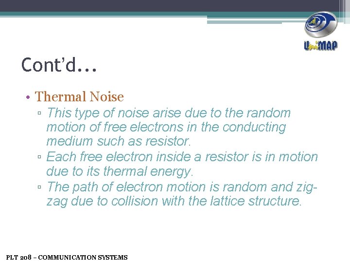 Cont’d. . . • Thermal Noise ▫ This type of noise arise due to