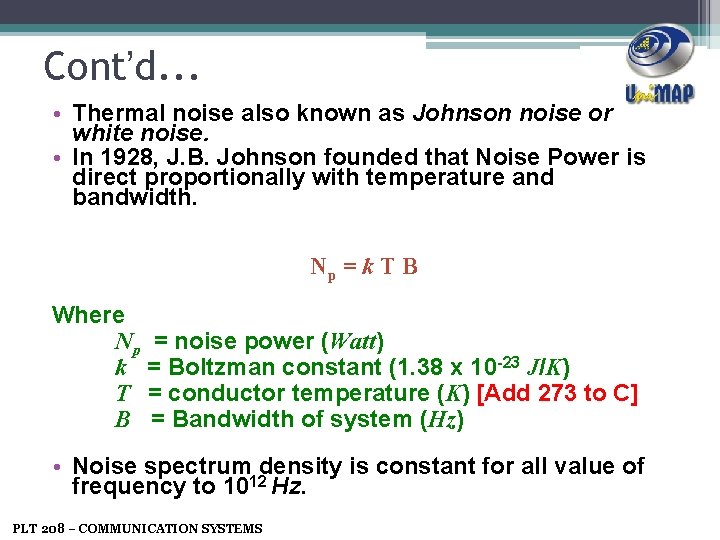 Cont’d. . . • Thermal noise also known as Johnson noise or white noise.