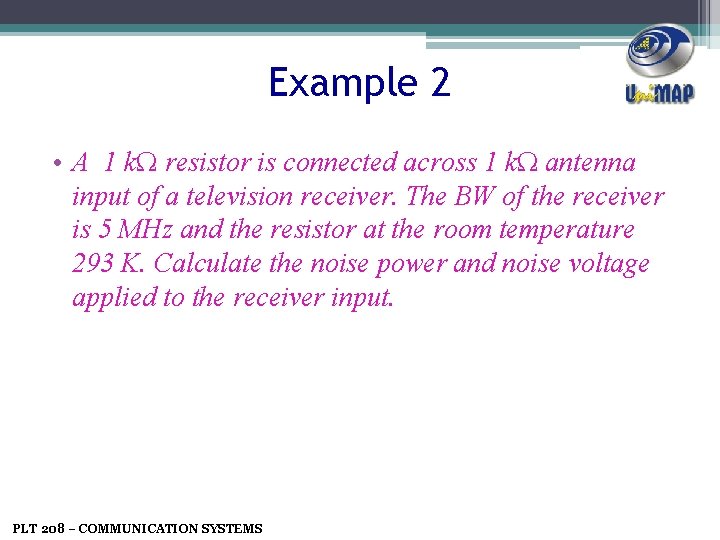 Example 2 • A 1 kΩ resistor is connected across 1 kΩ antenna input