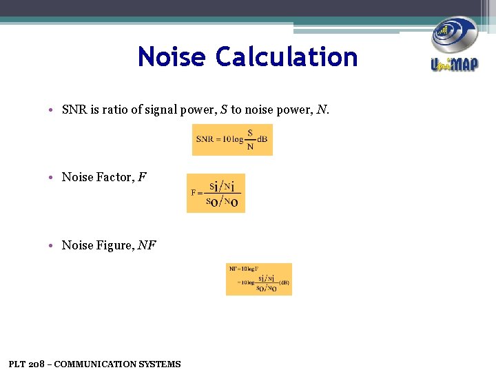 Noise Calculation • SNR is ratio of signal power, S to noise power, N.