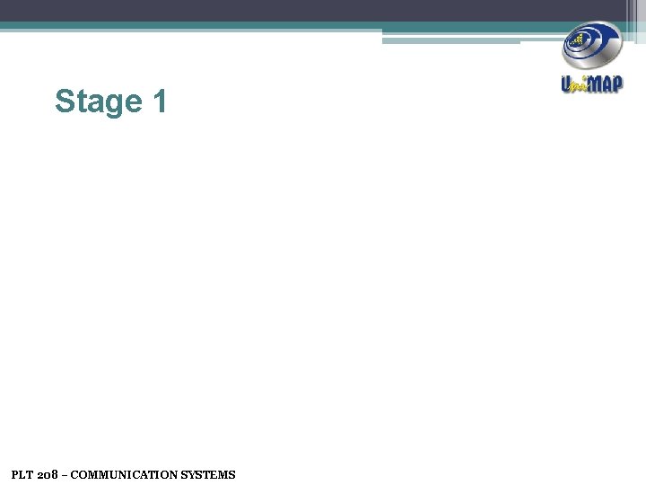 Stage 1 PLT 208 – COMMUNICATION SYSTEMS 