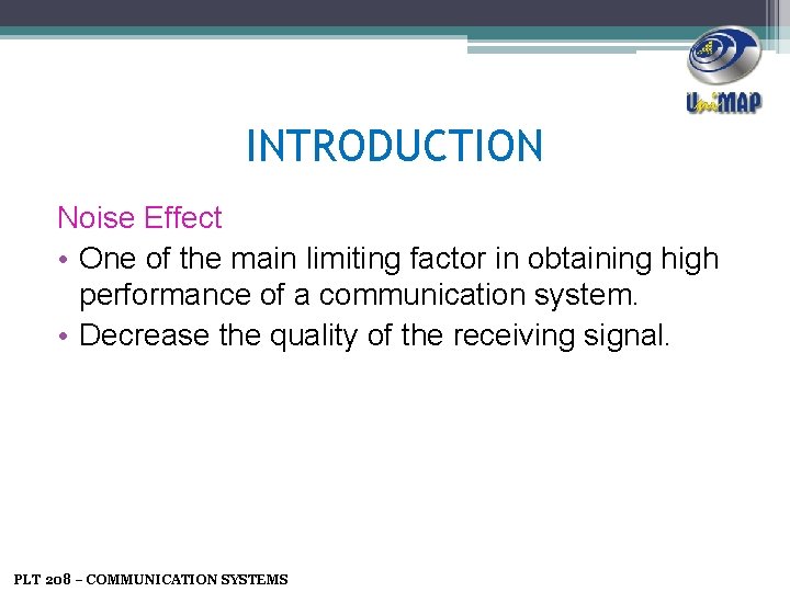 INTRODUCTION Noise Effect • One of the main limiting factor in obtaining high performance